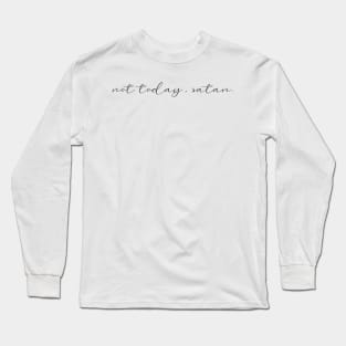 not today, satan. Long Sleeve T-Shirt